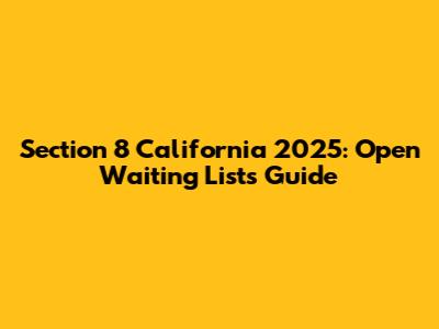 Section 8 California 2025: Open Waiting Lists Guide