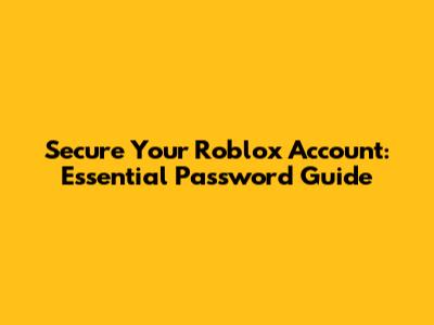 Secure Your Roblox Account: Essential Password Guide