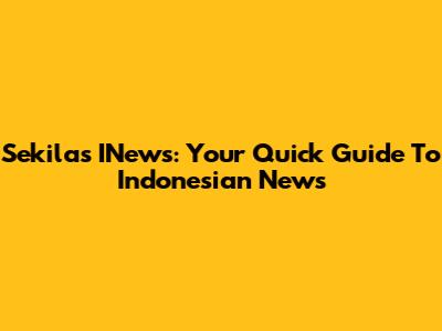 Sekilas INews: Your Quick Guide To Indonesian News
