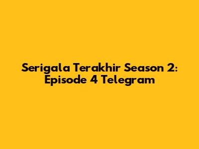 Serigala Terakhir Season 2: Episode 4 Telegram