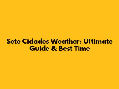 Sete Cidades Weather: Ultimate Guide & Best Time