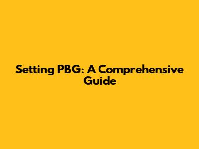 Setting PBG: A Comprehensive Guide