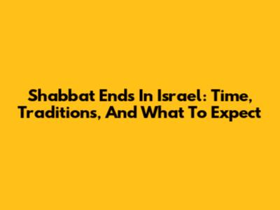 Shabbat Ends In Israel: Time, Traditions, And What To Expect