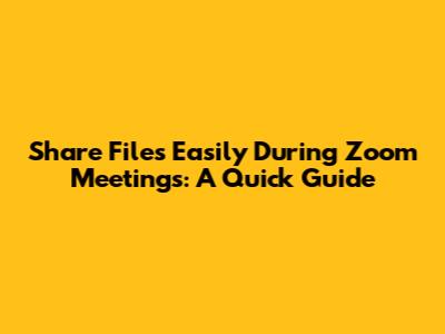 Share Files Easily During Zoom Meetings: A Quick Guide