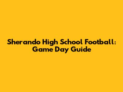 Sherando High School Football: Game Day Guide