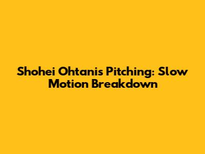 Shohei Ohtani's Pitching: Slow Motion Breakdown