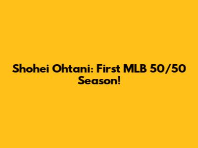 Shohei Ohtani: First MLB 50/50 Season!
