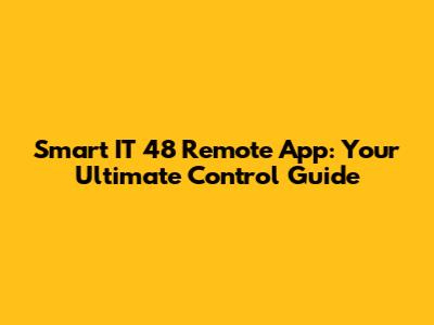 Smart IT 48 Remote App: Your Ultimate Control Guide