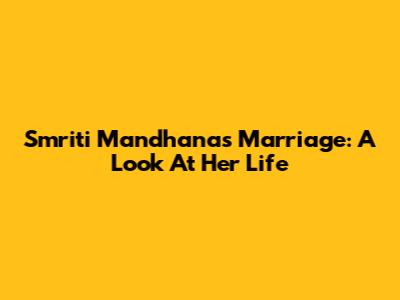 Smriti Mandhana's Marriage: A Look At Her Life