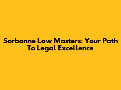 Sorbonne Law Masters: Your Path To Legal Excellence