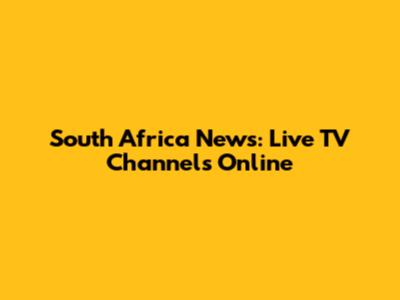 South Africa News: Live TV Channels Online