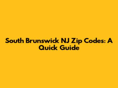 South Brunswick NJ Zip Codes: A Quick Guide