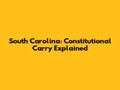 South Carolina: Constitutional Carry Explained