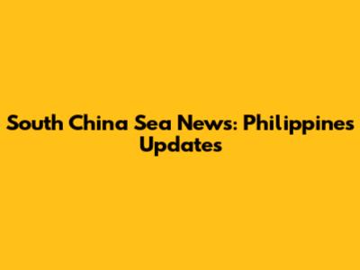 South China Sea News: Philippines Updates