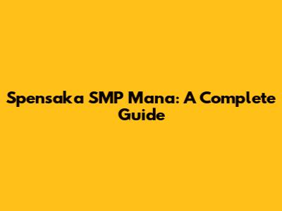 Spensaka SMP Mana: A Complete Guide