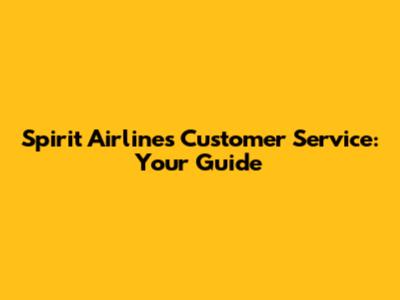Spirit Airlines Customer Service: Your Guide