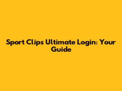 Sport Clips Ultimate Login: Your Guide