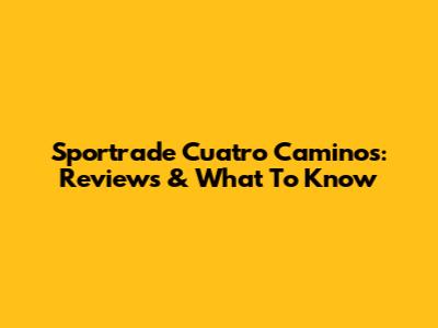 Sportrade Cuatro Caminos: Reviews & What To Know