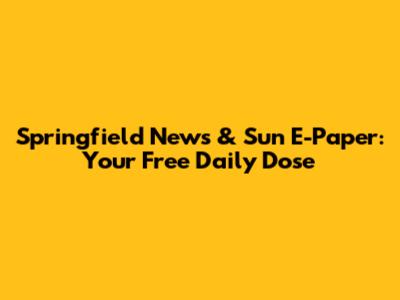 Springfield News & Sun E-Paper: Your Free Daily Dose