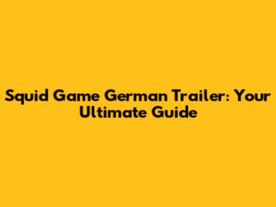 Squid Game German Trailer: Your Ultimate Guide