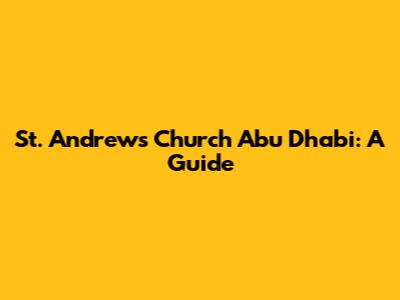 St. Andrew's Church Abu Dhabi: A Guide