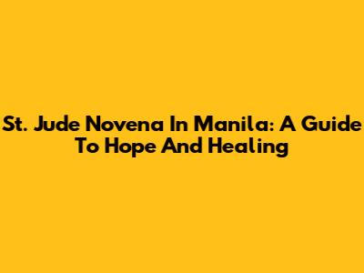 St. Jude Novena In Manila: A Guide To Hope And Healing