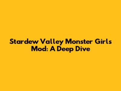 Stardew Valley Monster Girls Mod: A Deep Dive