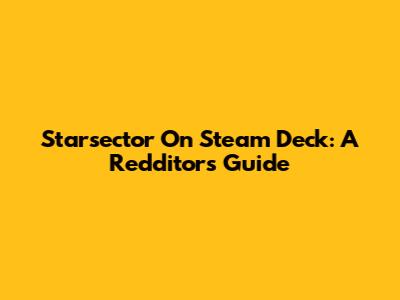 Starsector On Steam Deck: A Redditor's Guide