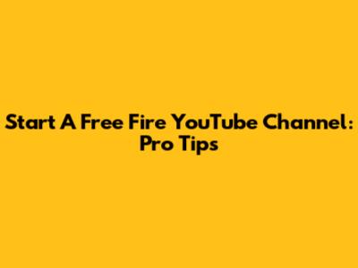 Start A Free Fire YouTube Channel: Pro Tips