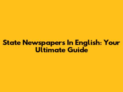 State Newspapers In English: Your Ultimate Guide