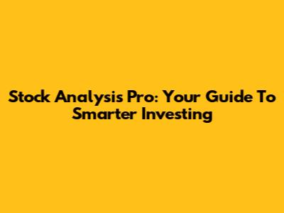 Stock Analysis Pro: Your Guide To Smarter Investing