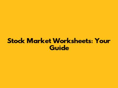 Stock Market Worksheets: Your Guide