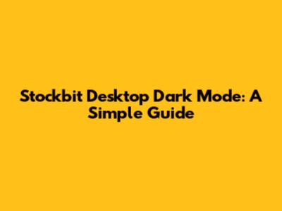 Stockbit Desktop Dark Mode: A Simple Guide