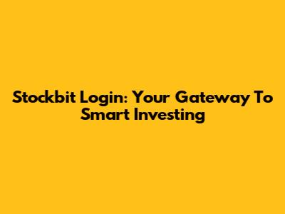 Stockbit Login: Your Gateway To Smart Investing