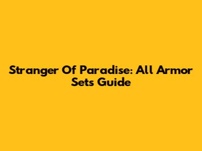 Stranger Of Paradise: All Armor Sets Guide