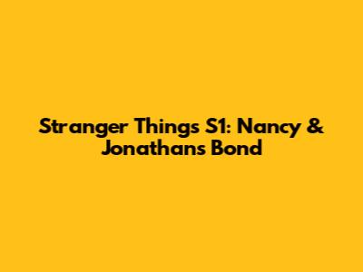 Stranger Things S1: Nancy & Jonathan's Bond