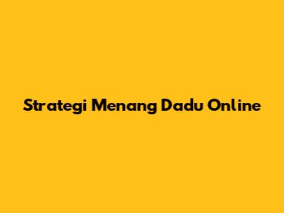 Strategi Menang Dadu Online