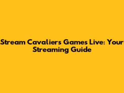 Stream Cavaliers Games Live: Your Streaming Guide