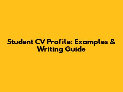 Student CV Profile: Examples & Writing Guide
