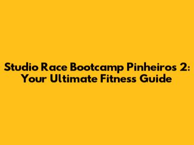 Studio Race Bootcamp Pinheiros 2: Your Ultimate Fitness Guide