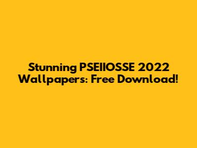 Stunning PSEIIOSSE 2022 Wallpapers: Free Download!