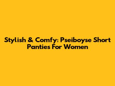 Stylish & Comfy: Pseiboyse Short Panties For Women