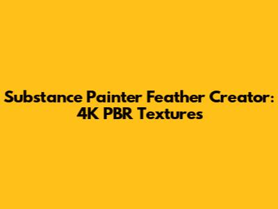 Substance Painter Feather Creator: 4K PBR Textures