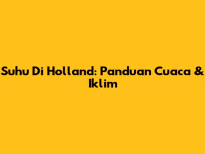 Suhu Di Holland: Panduan Cuaca & Iklim
