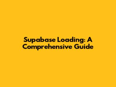 Supabase Loading: A Comprehensive Guide