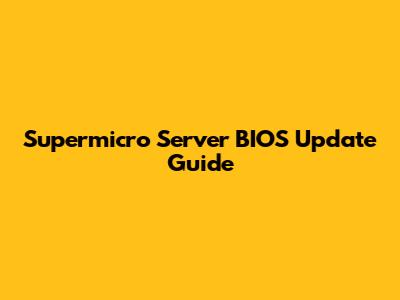 Supermicro Server BIOS Update Guide