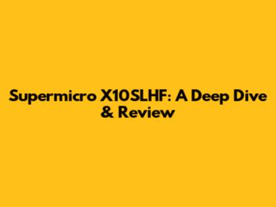 Supermicro X10SLHF: A Deep Dive & Review
