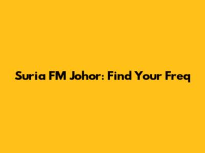 Suria FM Johor: Find Your Freq