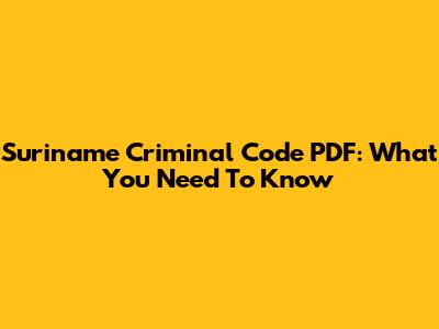 Suriname Criminal Code PDF: What You Need To Know
