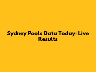 Sydney Pools Data Today: Live Results